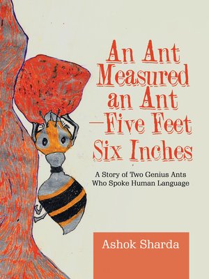 cover image of An Ant Measured an Ant—Five Feet Six Inches